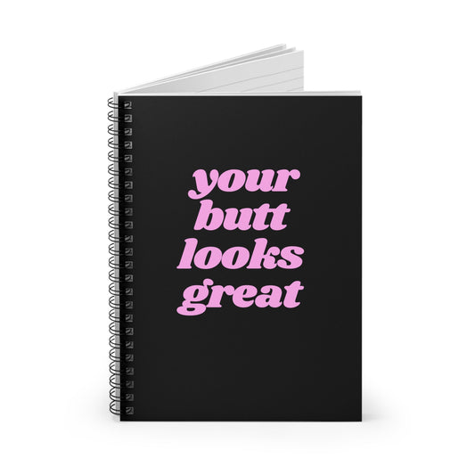 Your Butt Looks Great Spiral Funny Notebook - Ruled Line