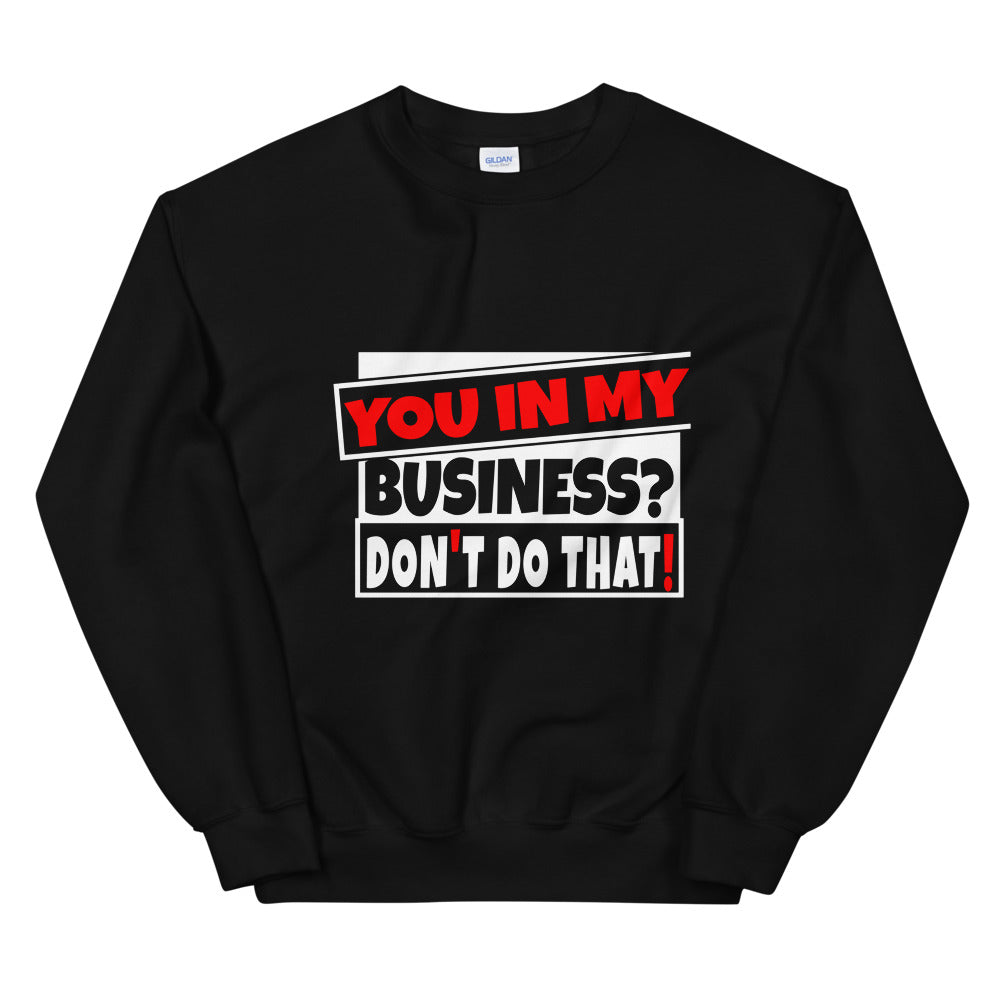 TRAP QUEEN ESSENTIALS UNISEX CREW NECK SWEATSHIRT_You In My Business, Don't Do That_AFFIRMATION Collection