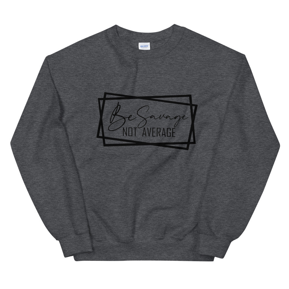 TRAP QUEEN ESSENTIALS UNISEX CREW NECK SWEATSHIRT_ Be Savage Not Average_AFFIRMATION Collection