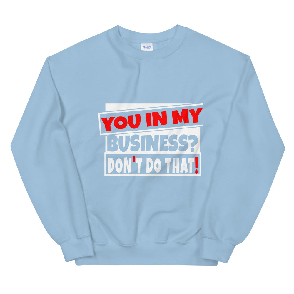 TRAP QUEEN ESSENTIALS UNISEX CREW NECK SWEATSHIRT_You In My Business, Don't Do That_AFFIRMATION Collection