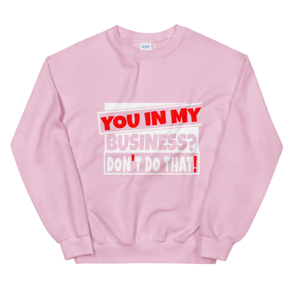 TRAP QUEEN ESSENTIALS UNISEX CREW NECK SWEATSHIRT_You In My Business, Don't Do That_AFFIRMATION Collection