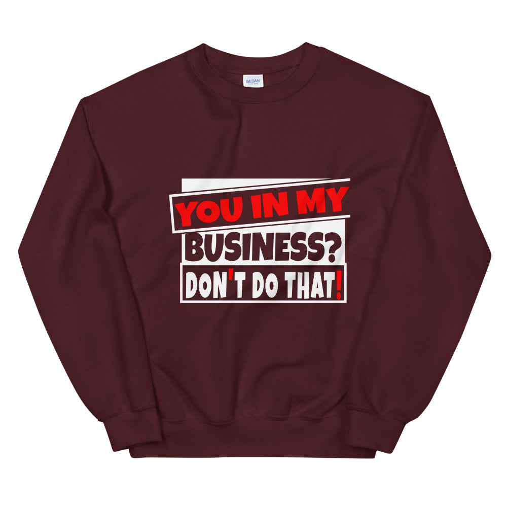 TRAP QUEEN ESSENTIALS UNISEX CREW NECK SWEATSHIRT_You In My Business, Don't Do That_AFFIRMATION Collection