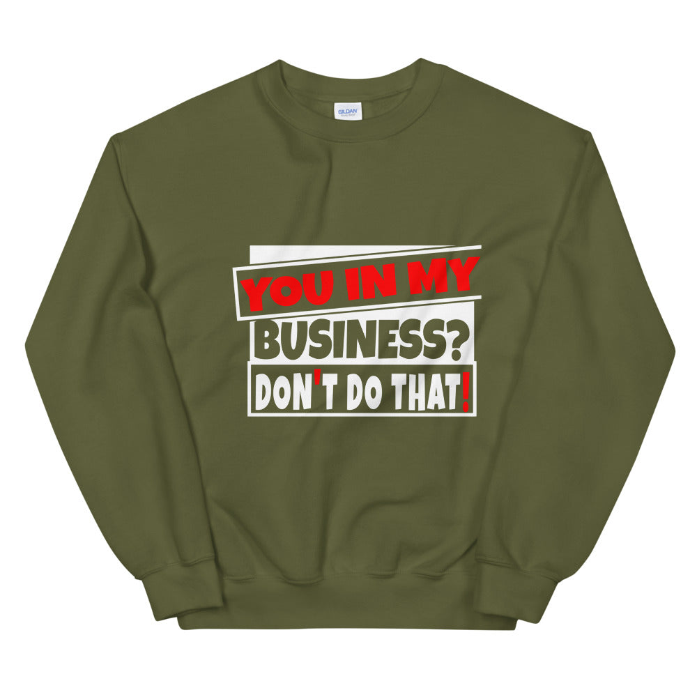 TRAP QUEEN ESSENTIALS UNISEX CREW NECK SWEATSHIRT_You In My Business, Don't Do That_AFFIRMATION Collection