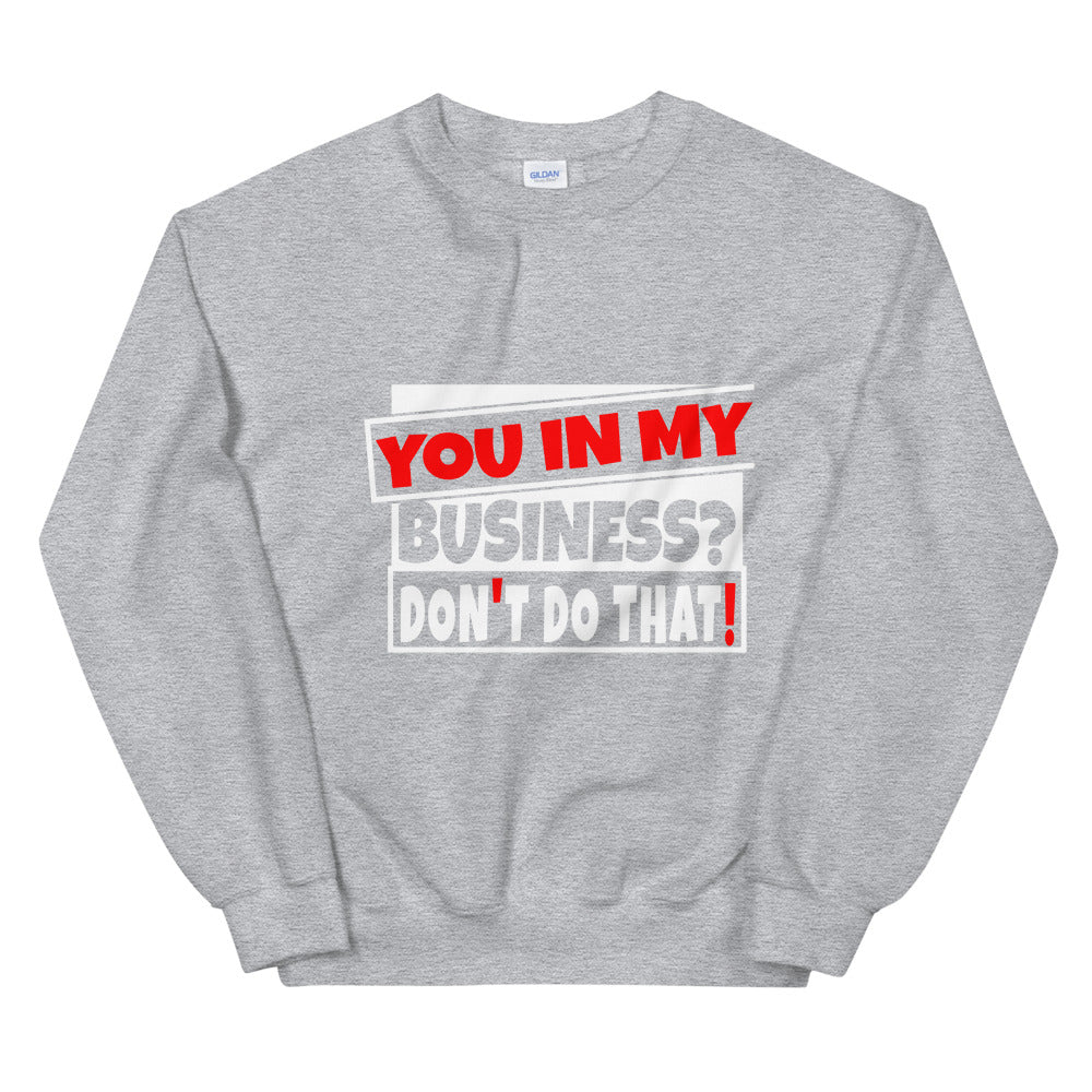 TRAP QUEEN ESSENTIALS UNISEX CREW NECK SWEATSHIRT_You In My Business, Don't Do That_AFFIRMATION Collection