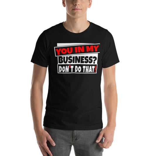 TRAP QUEEN ESSENTIALS SHORT-SLEEVE UNISEX T-SHIRT_You In My Business, Don't Do That_AFFIRMATION Collection